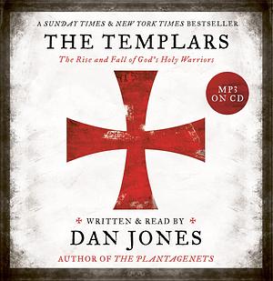 The Templars: The Rise and Spectacular Fall of God's Holy Warriors by Dan Jones