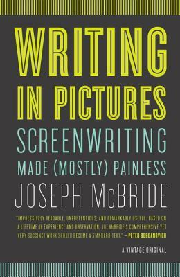 Writing in Pictures: Screenwriting Made (Mostly) Painless by Joseph McBride