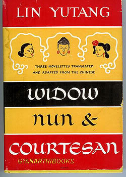 Widow, Nun, And Courtesan; Three Novelettes From The Chinese by Lin Yutang