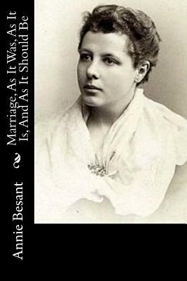 Marriage, As It Was, As It Is, And As It Should Be by Annie Besant