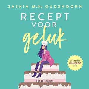 Recept voor Geluk by Saskia M.N. Oudshoorn