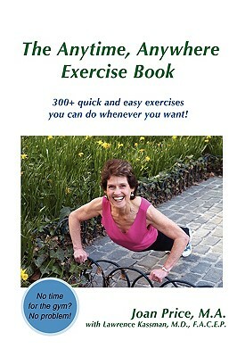 The Anytime, Anywhere Exercise Book: 300+ Quick and Easy Exercises You Can Do Whenever You Want! by Joan Price