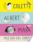 Mile End Kids Stories: Colette, Albert and Maya by Isabelle Arsenault