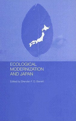 Ecological Modernisation and Japan by Brendan F. D. Barrett