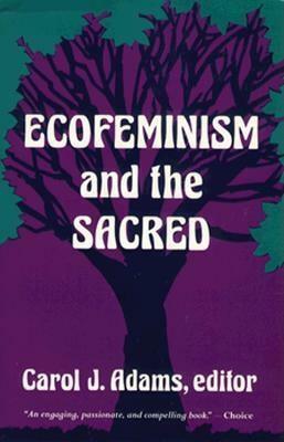Ecofeminism and the Sacred by Carol J. Adams