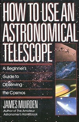 How To Use An Astronomical Telescope by James Muirden