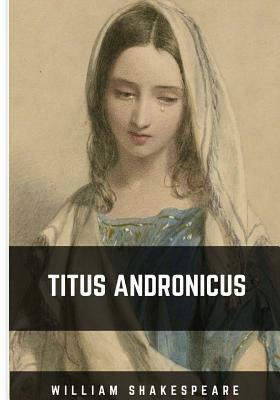 Titus Andronicus by William Shakespeare