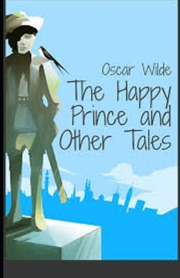 The Happy Prince and Other Tales Illustrated by Oscar Wilde