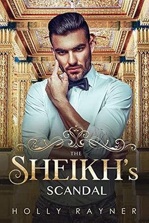 The Sheikh's Scandal by Holly Rayner, Holly Rayner