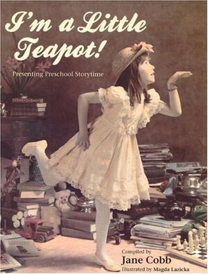 I'm a Little Teapot!: Presenting Preschool Storytime by Magda Lazicka, Jane Cobb