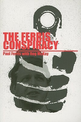 The Ferris Conspiracy by Reg McKay, Paul Ferris