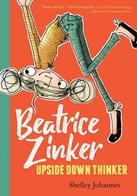 Beatrice Zinker, Upside Down Thinker by Shelley Johannes