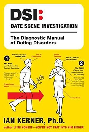 DSI--Date Scene Investigation: The Diagnostic Manual of Dating Disorders by Ian Kerner