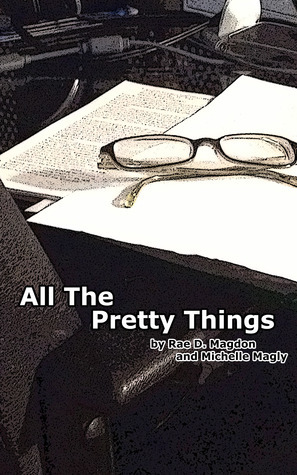 All the Pretty Things by Rae D. Magdon, Michelle Magly