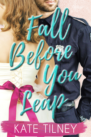 Fall Before You Leap: a curvy, alpha cop insta love short romance by Kate Tilney