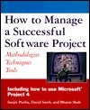 How to Manage a Successful Software Project: Methodologies, Techniques, Tools by Sanjiv Purba, Bharat Shah