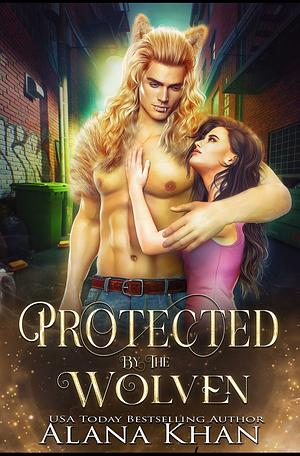 Protected by the Wolven by Alana Khan