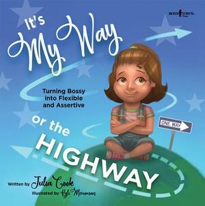 It's My Way or the Highway: Turning Bossy Into Flexible and Assertive by Julia Cook