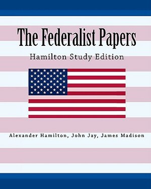 The Federalist Papers Hamilton Study Edition by John Jay, Alexander Hamilton, James Madison