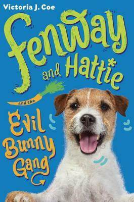 Fenway and Hattie and the Evil Bunny Gang by Victoria J. Coe