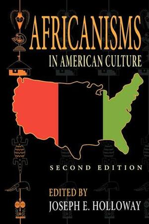 Africanisms in American Culture by Joseph E. Holloway
