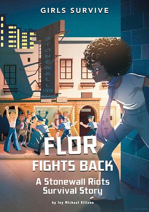 Flor Fights Back: A Stonewall Riots Survival Story by Joy Michael Ellison