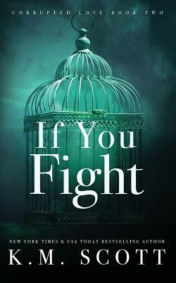 If You Fight (Corrupted Love #2): Special Edition Paperback by K. M. Scott