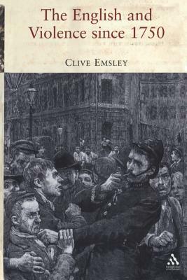 The English and Violence Since 1750 by Clive Emsley