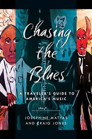 Chasing the Blues: A Traveler's Guide to America's Music by Craig Jones, Josephine Matyas