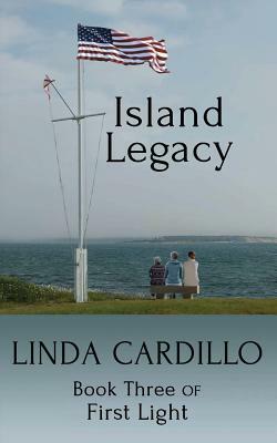 Island Legacy: Book Three of First Light by Linda Cardillo