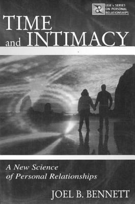 Time and Intimacy: A New Science of Personal Relationships by Joel B. Bennett