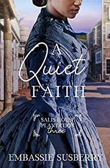A Quiet Faith (Salis House Plantation Book 3) by Embassie Susberry