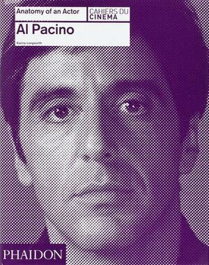 Al Pacino: Anatomy of an Actor (Anatomy of An Actor, #2) by Karina Longworth