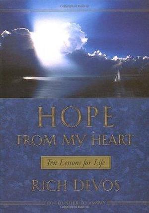 Hope From My Heart Ten Lessons For Life by Rich DeVos, Rich DeVos