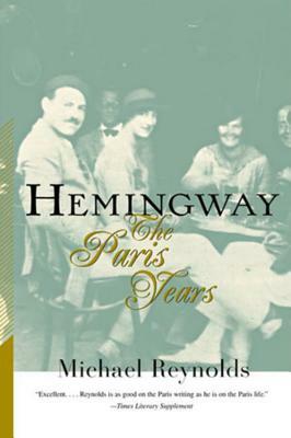 Hemingway: The Paris Years by Michael Reynolds