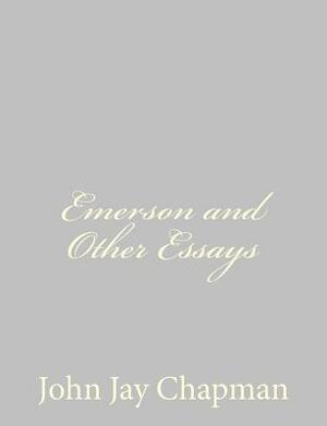 Emerson and Other Essays by John Jay Chapman