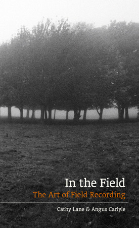 In the Field: The art of field recording by Angus Carlyle, Cathy Lane