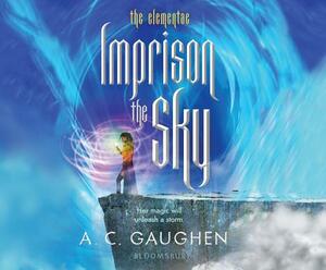 Imprison the Sky by A.C. Gaughen