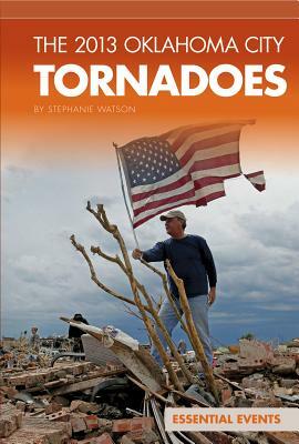 The 2013 Oklahoma City Tornadoes by Stephanie Watson