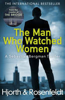 The Man Who Watched Women by Michael Hjorth, Hans Rosenfeldt