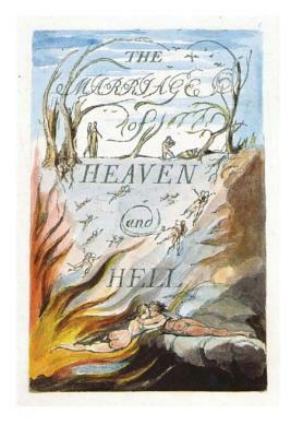 The Marriage of Heaven and Hell: Good Is Heaven - Evil Is Hell by William Blake