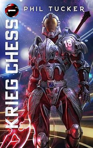 Krieg Chess: A SciFi LitRPG Adventure by Phil Tucker, Phil Tucker