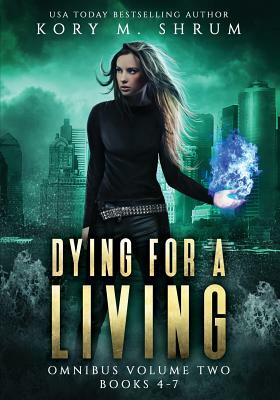Dying for a Living Omnibus Volume 2: Dying for a Living Books 4-7 by Kory M. Shrum