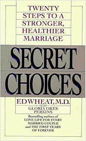 Secret Choices: Twenty Steps to a Stronger Healthier Marriage by Ed Wheat