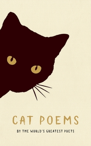 Cat Poems by William Carlos Williams, Charles Baudelaire, Elizabeth Bishop, Ezra Pound, Stevie Smith, Amy Lowell, W.B. Yeats, Rainer Maria Rilke