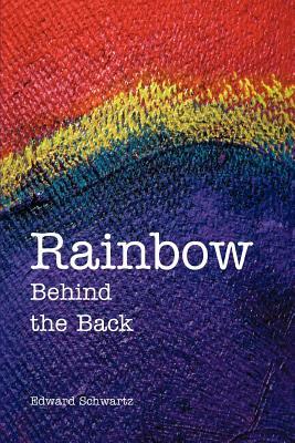 Rainbow Behind the Back by Edward Schwartz