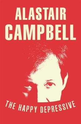 The Happy Depressive by Alastair Campbell