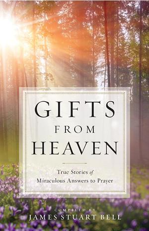 Gifts From Heaven by James Stuart Bell, James Stuart Bell