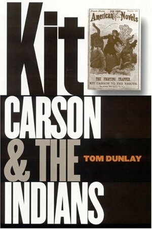 Kit Carson and the Indians by Thomas W. Dunlay