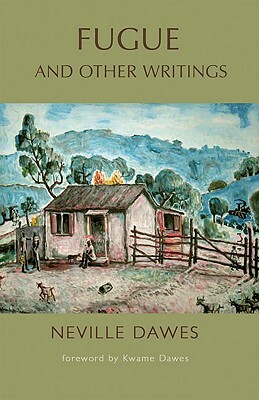 Fugue and Other Writings: Selected Poetry, Short Stories, Autobiographical Prose, and Critical Writing by Neville Dawes